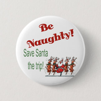 Be Naughty... 6 Cm Round Badge