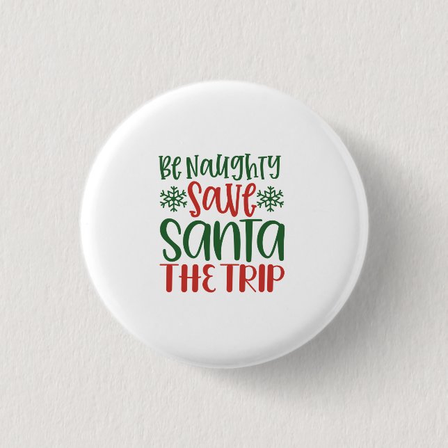 Be Naughty Save Santa The Trip 3 Cm Round Badge (Front)