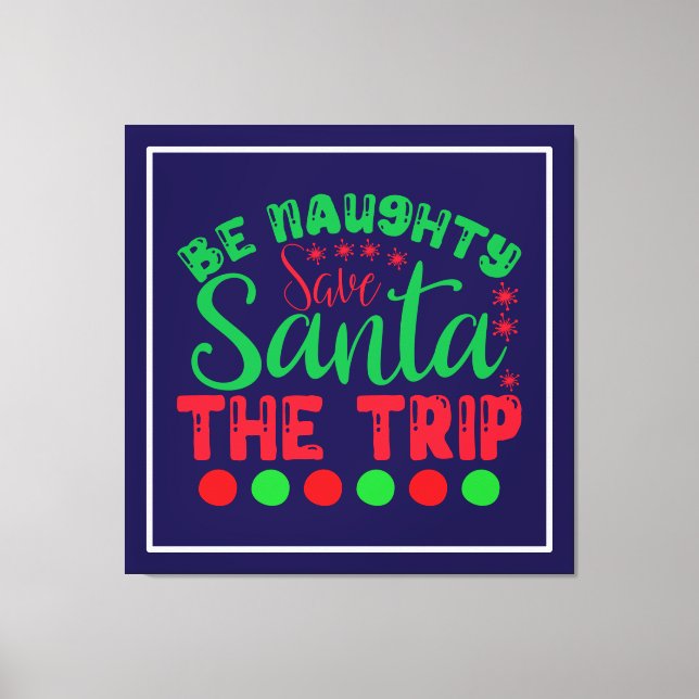 Be Naughty Save Santa The Trip-81634 Canvas Print (Front)