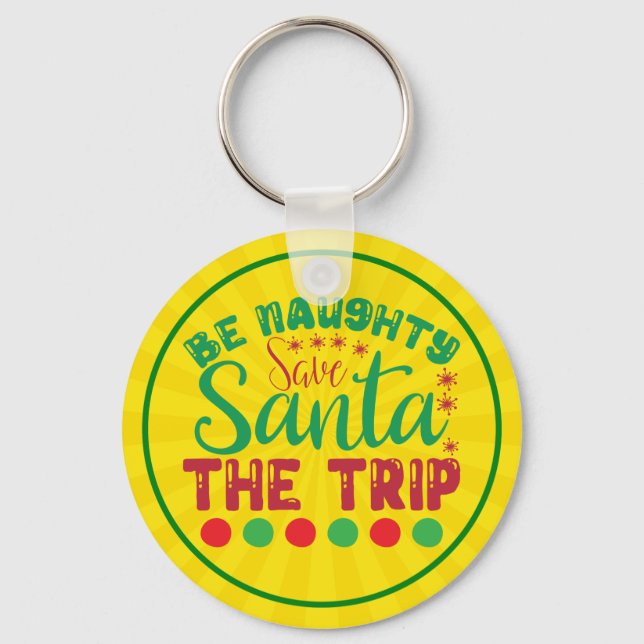 Be Naughty Save Santa The Trip-81634 Key Ring (Front)