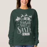 Be Naughty Save Santa The Trip Christmas Quote Sweatshirt<br><div class="desc">"Be Naughty Save Santa The Trip" Funny Chirstmas Quote.🎅</div>