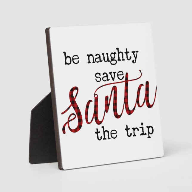 Be Naughty Save Santa the Trip Christmas Sign  Plaque (Front)