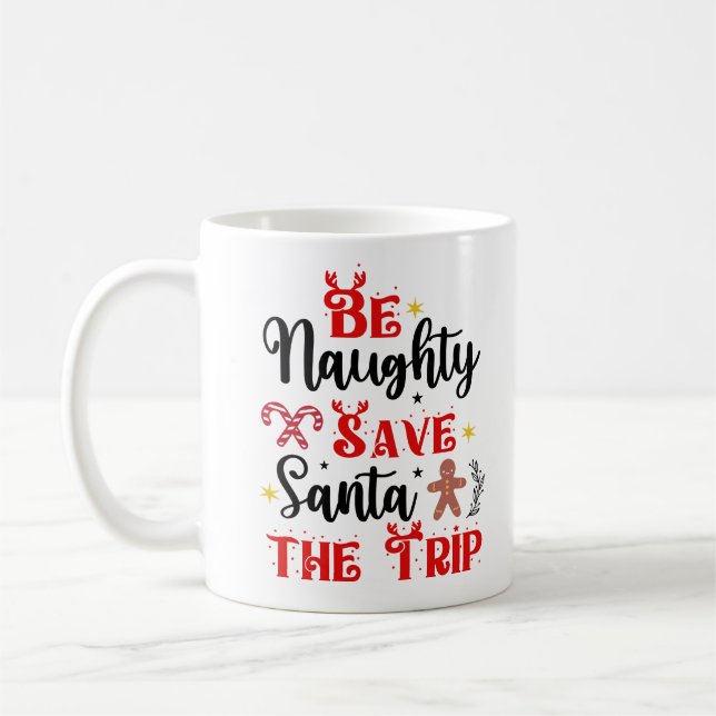 Be Naughty Save Santa the Trip Coffee Mug (Left)