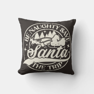 Be Naughty! Save Santa the Trip! Cushion