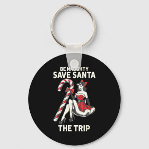 Be Naughty Save Santa The Trip Funny Christmas Key Ring