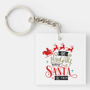 Be Naughty Save Santa The Trip Funny Christmas Key Ring