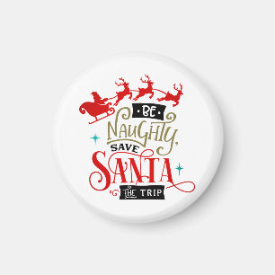 Be Naughty Save Santa The Trip Funny Christmas Magnet