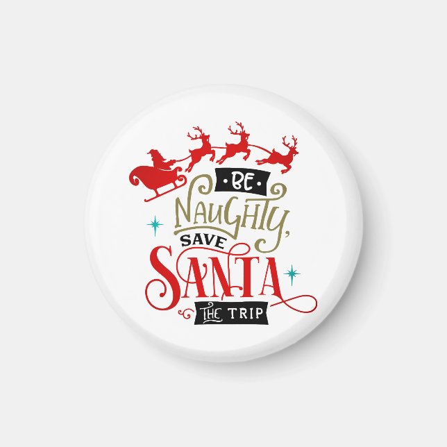 Be Naughty Save Santa The Trip Funny Christmas Magnet (Front)