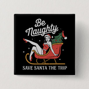 Be Naughty Save Santa The Trip Funny Xmas Joke 15 Cm Square Badge