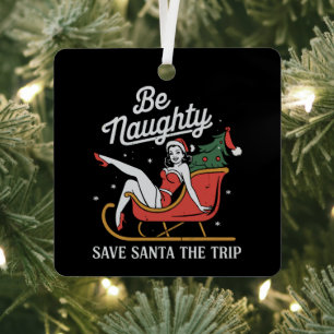 Be Naughty Save Santa The Trip Funny Xmas Joke Metal Tree Decoration