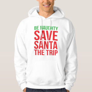 Be Naughty. Save Santa The Trip. Hoodie