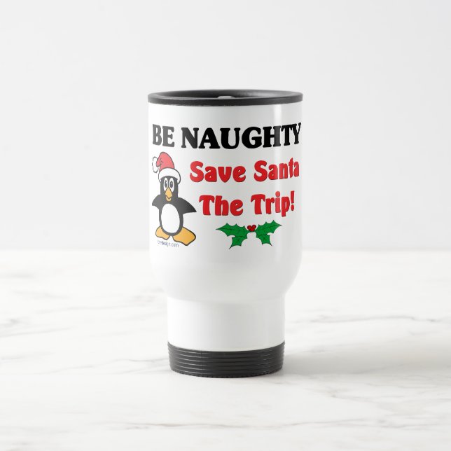 Be Naughty! Save Santa The Trip! Travel Mug (Center)