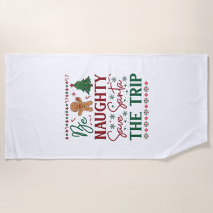 Be Naughty Save Santa Trip Gingerbread Christmas T Beach Towel