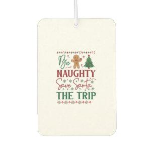 Be Naughty Save Santa Trip Gingerbread Christmas T Car Air Freshener