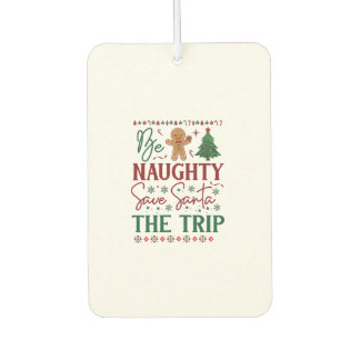 Be Naughty Save Santa Trip Gingerbread Christmas T Car Air Freshener