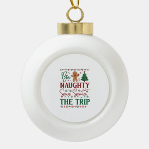 Be Naughty Save Santa Trip Gingerbread Christmas T Ceramic Ball Christmas Ornament