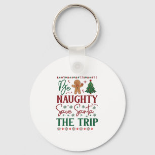 Be Naughty Save Santa Trip Gingerbread Christmas T Key Ring