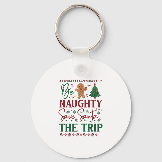 Be Naughty Save Santa Trip Gingerbread Christmas T Key Ring (Front)