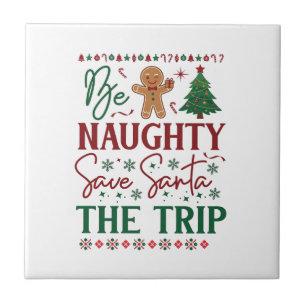 Be Naughty Save Santa Trip Gingerbread Christmas T Tile