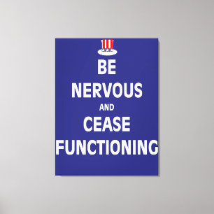 Be Nervous and Cease Functioning Canvas Print
