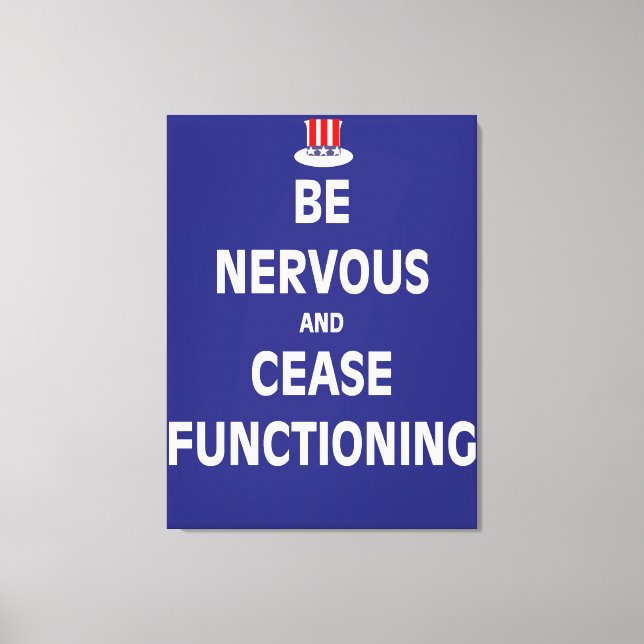 Be Nervous and Cease Functioning Canvas Print (Front)