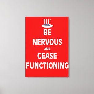 Be Nervous and Cease Functioning Canvas Print