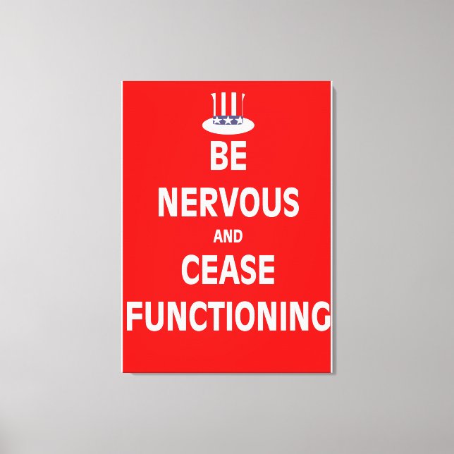 Be Nervous and Cease Functioning Canvas Print (Front)