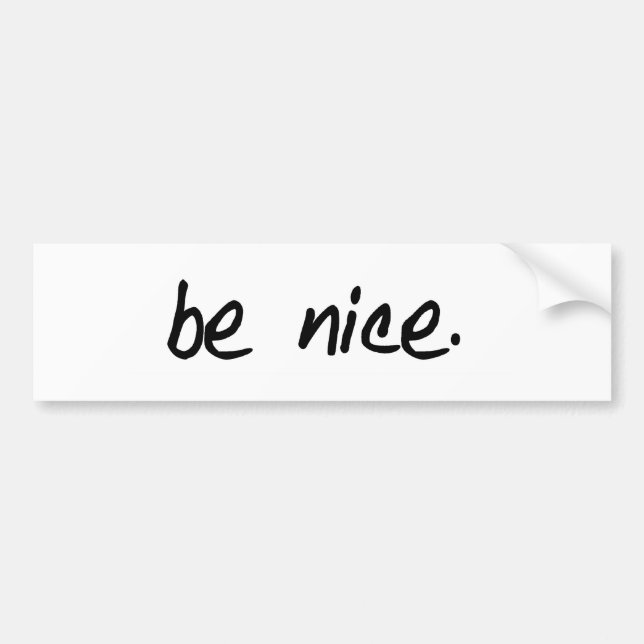 be nice bumper sticker (Front)
