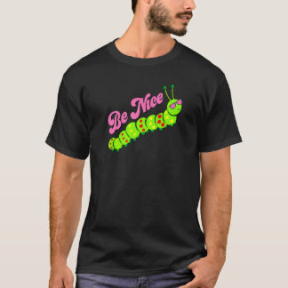 Be Nice Cute Caterpillar Inspirational Gratitude K T-Shirt