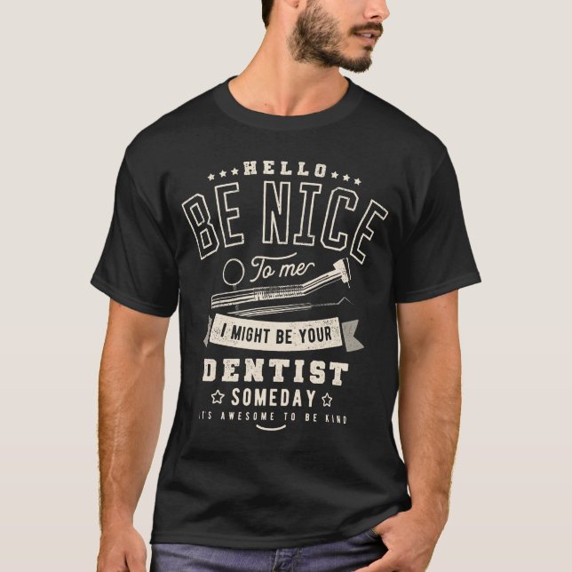 Be Nice Dentist Someday Meme Trendy T-Shirt (Front)