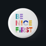 Be Nice First Inspirational Button<br><div class="desc">Be Nice First</div>