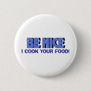 Be Nice I Cook Your Food 6 Cm Round Badge