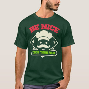 Be Nice I Cook Your Food Chef Cooking Lunch Cook C T-Shirt