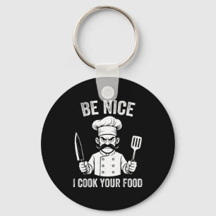 Be Nice I Cook Your Food Chef Culinary Chefs Cooks Key Ring