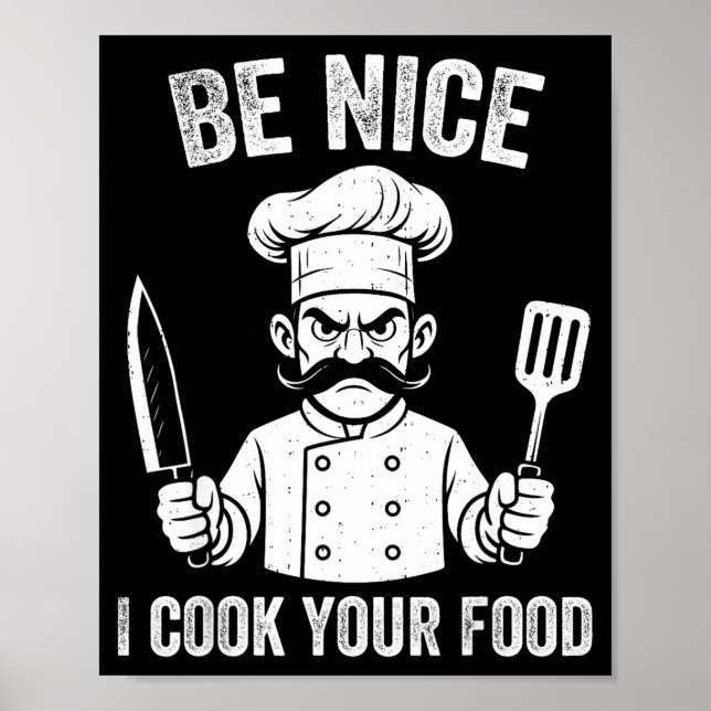Be Nice I Cook Your Food Chef Culinary Chefs Cooks Poster (Front)