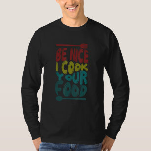 Be Nice I Cook Your Food Chef Culinary Cooking De T-Shirt