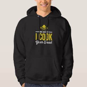 Be Nice I Cook Your Food Cook  Cooking Hoodie