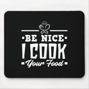 Be Nice I Cook Your Food Funny Chefs Cooks Cooking Mouse Mat