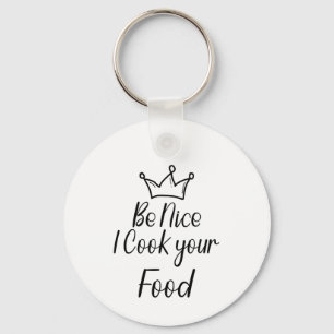 Be Nice I Cook your Food Key Ring