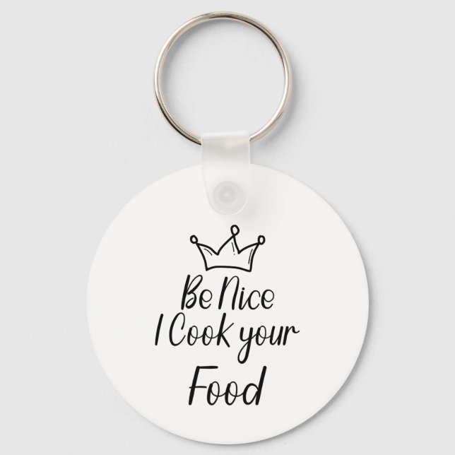 Be Nice I Cook your Food Key Ring (Front)