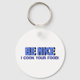 Be Nice I Cook Your Food Key Ring