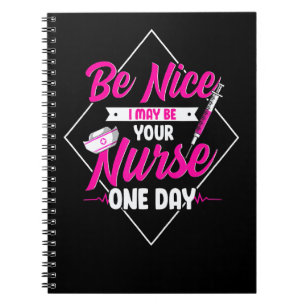 Be Nice I May Be Your Nurse Some Day Rn Nurse Stud Notebook