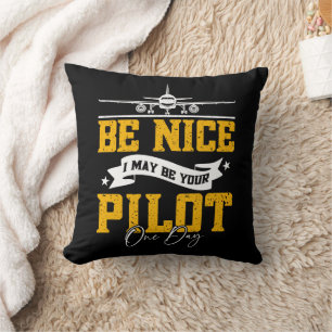 Be Nice I May Be Your Pilot One Day Funny Pilot Cushion