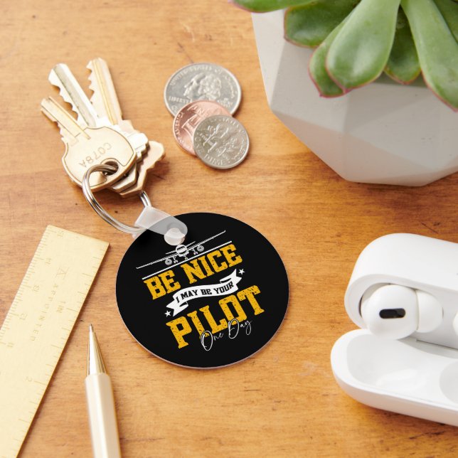 Be Nice I May Be Your Pilot One Day Funny Pilot  Key Ring (Desk)