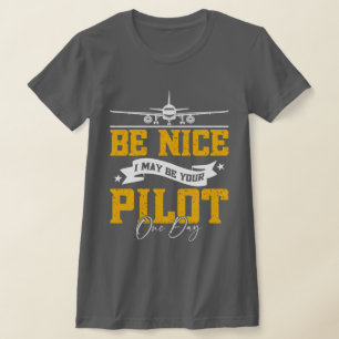 Be Nice I May Be Your Pilot One Day Funny Pilot T-Shirt