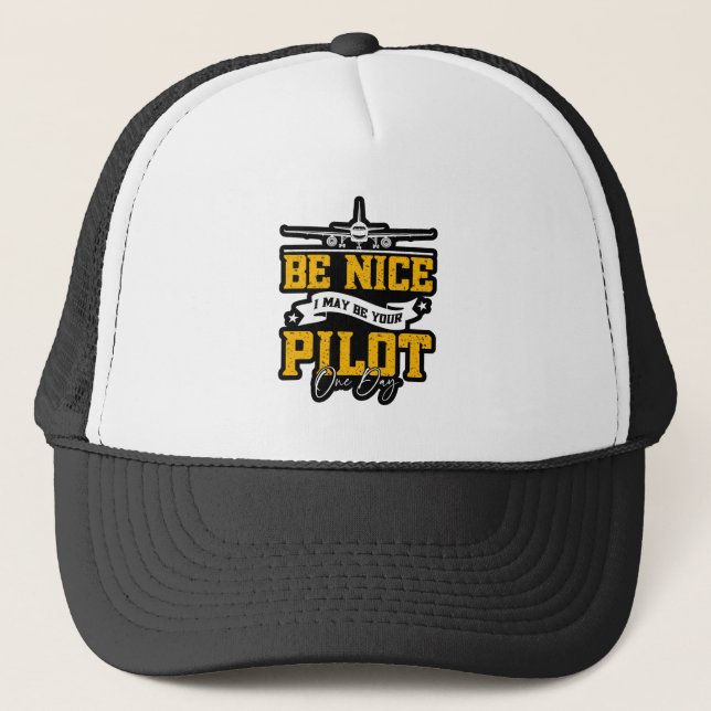 Be Nice I May Be Your Pilot One Day Funny Pilot  Trucker Hat (Front)