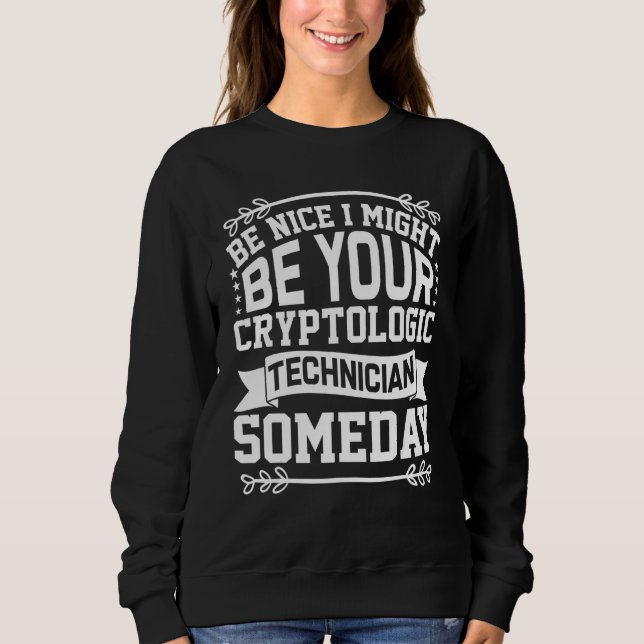 Be Nice I Might Be Your Cryptologic Technician Som Sweatshirt (Front)
