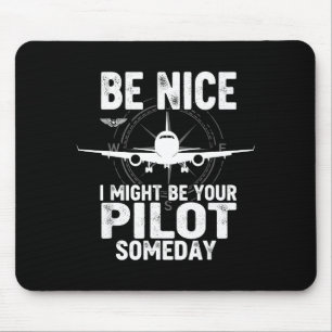 Be Nice I Might Be Your Lot Someday Airplane Joke Mouse Mat
