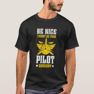 Be Nice I Might Be Your Pilot Aviation Aircraft T-Shirt