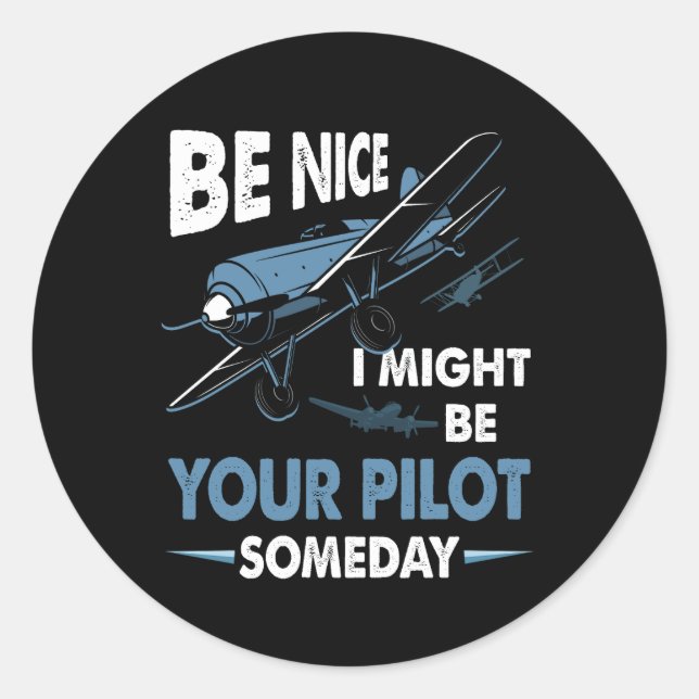 Be Nice I Might Be Your Pilot Someday Aviation Air Classic Round Sticker (Front)
